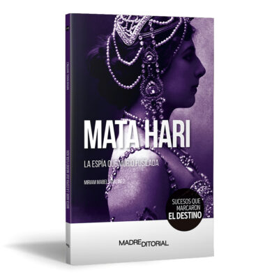 Mata Hari. La espía que murió fusilada