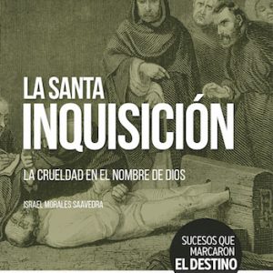 La Santa Inquisición. La crueldad en el nombre de Dios