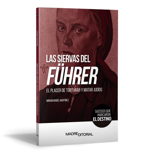 Las Siervas del Führer. El placer de torturar y matar judíos