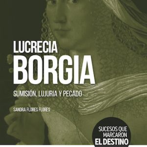 Lucrecia Borgia. Sumisión, lujuria y pecado