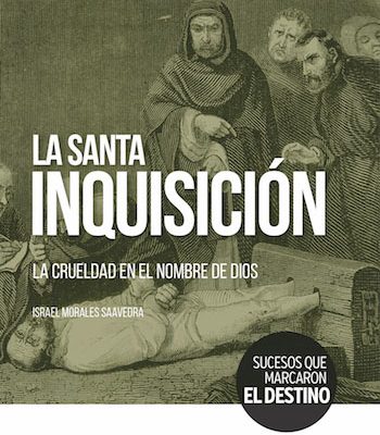 La Santa Inquisición. La crueldad en el nombre de Dios