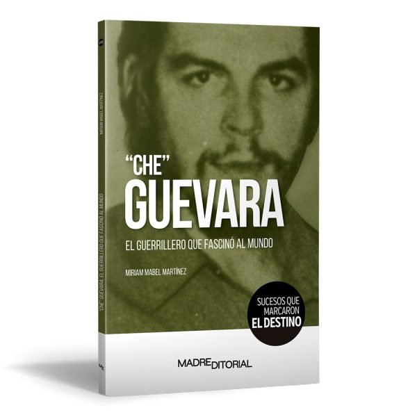 “Che” Guevara. El guerrillero que fascinó al mundo