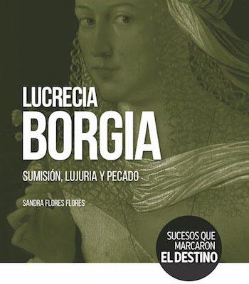 Lucrecia Borgia. Sumisión, lujuria y pecado