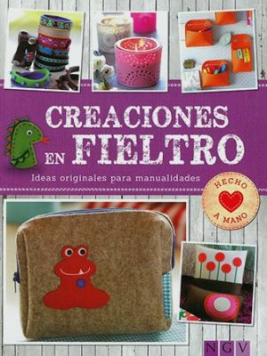 Creaciones en fieltro. Ideas originales para manualidades