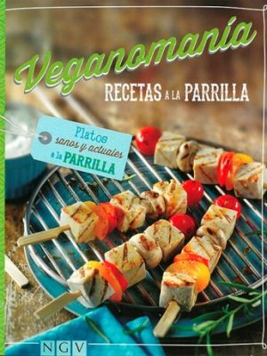 Veganomanía. Recetas a la parrilla