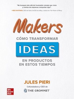 Makers. Cómo transformar ideas en productos en estos tiempos