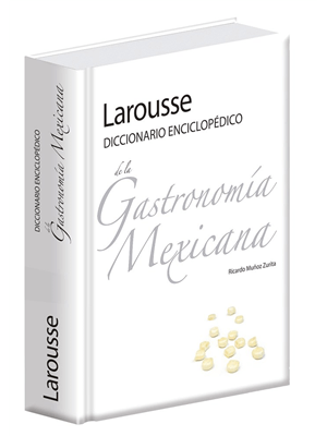 Larousse diccionario enciclopédico de la gastronomía mexicana