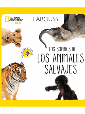 Los sonidos de los animales salvajes. National Geographic Kids