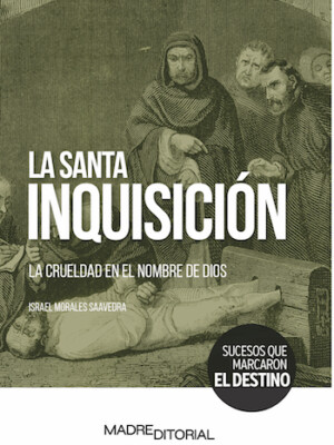 La Santa Inquisición. La crueldad en el nombre de Dios