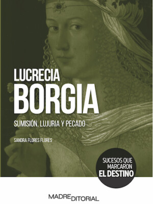 Lucrecia Borgia. Sumisión, lujuria y pecado