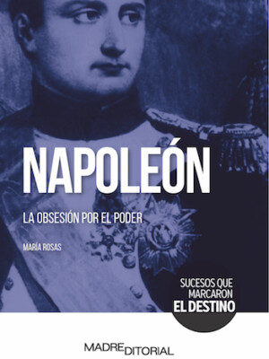 Napoleón. La obsesión por el poder
