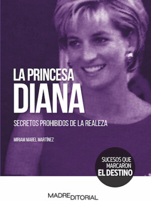 La princesa Diana. Secretos prohibidos de la realeza