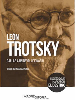 León Trotsky. Callar a un revolucionario