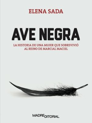 Ave negra. La historia de una mujer que sobrevivió al reino de Marcial Maciel
