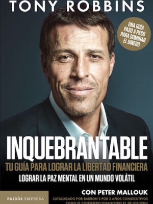 Inquebrantable. Tu guía para lograr la libertad financiera