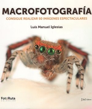 Macrofotografía. Consigue realizar 50 imágenes espectaculares