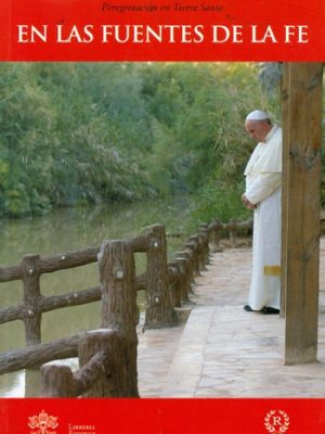 En las fuentes de la fe. Peregrinación en tierra santa
