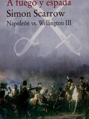A fuego y espada. Napoleón vs. Wellington  III