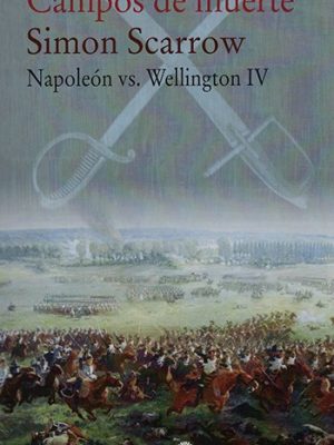 Campos de muerte. Napoleón vs. Wellington IV