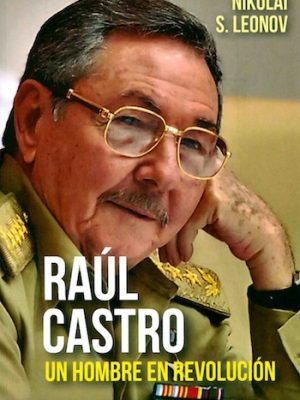 Raúl Castro. Un hombre en la revolución