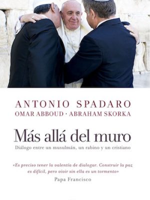 Más allá del muro. Diálogo entre un musulmán, un rabino y un cristiano