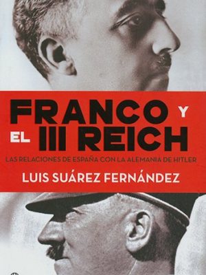 Franco y el III Reich. Las relaciones de España con la Alemania de Hitler