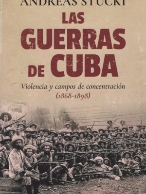 Las guerras de Cuba. Violencia y campos de concentración (1868 - 1898)