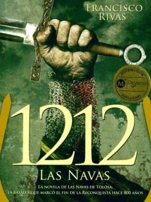 1212 las navas. La novela de las navas de Tolosa. La batalla que marcó el fin de la reconquista hace 800 años