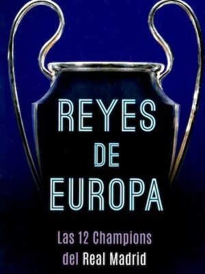 Reyes de Europa. Las 12 champions del Real Madrid