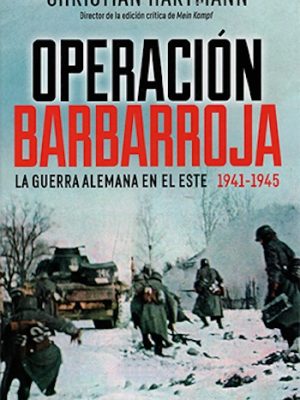 Operación Barbarroja. La guerra alemana en el este 1941 - 1945