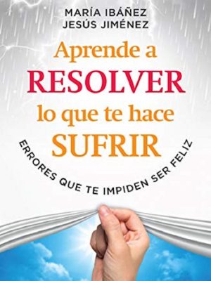 Aprende a resolver lo que te hace sufrir
