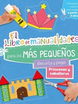 El libro de manualidades para los más pequeños. Princesas y caballeros