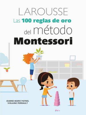 Las 100 reglas de oro del método Montessori
