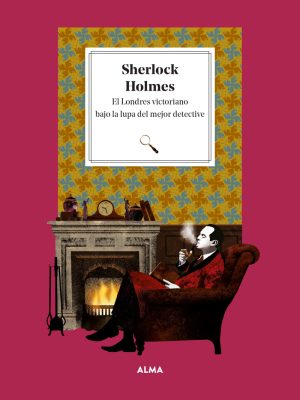 Sherlock Holmes. El Londres victoriano bajo la lupa del detective