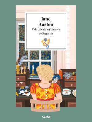 Jane Austen. Vida privada en la época de Regencia